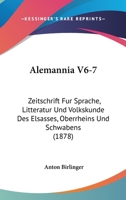 Alemannia V6-7: Zeitschrift Fur Sprache, Litteratur Und Volkskunde Des Elsasses, Oberrheins Und Schwabens (1878) 1168153166 Book Cover