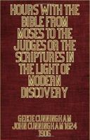 Hours with the Bible: From Moses to the Judges; or, The Scriptures In the Light of Modern Discovery and Knowledge 1286487714 Book Cover