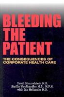 Bleeding the Patient: The Consequences of Corporate Healthcare 1567512062 Book Cover