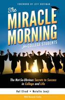 The Miracle Morning for College Students: The Not-So-Obvious Secrets to Success in College and Life 1942589174 Book Cover