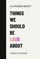 101 Poems About Things We Should Be Loud About 0796163995 Book Cover