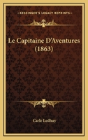 Le Capitaine D'Aventures (1863) 116760766X Book Cover
