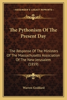 The Pythonism Of The Present Day: The Response Of The Ministers Of The Massachusetts Association Of The New Jerusalem 1371465894 Book Cover