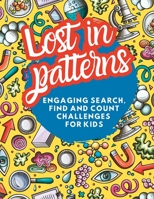 Lost in patterns: Engaging Search, Find and count Challenges for Kids B0C63YBT4X Book Cover