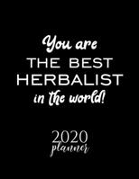 You Are The Best Herbalist In The World! 2020 Planner: Nice 2020 Calendar for Herbalist Christmas Gift Idea for Herbalist Herbalist Journal for 2020 120 pages 8.5x11 inches 171032726X Book Cover