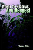 Where the Shadows Are Deepest 1413729681 Book Cover