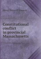 Constitutional Conflict in Provincial Massachusetts 1140549871 Book Cover