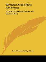 Rhythmic Action Plays And Dances: A Book Of Original Games And Dances 1166964981 Book Cover