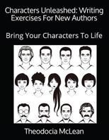 Characters Unleashed: Writing Exercises For New Authors: Bring Your Characters To Life 172393626X Book Cover