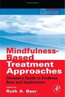 Mindfulness-Based Treatment Approaches: Clinician's Guide to Evidence Base and Applications (Practical Resources for the Mental Health Professional) 0120885190 Book Cover