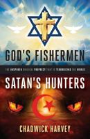 God's Fishermen, Satan's Hunters: The Unspoken Biblical Prophecy that Is Terrorizing the World 1944212469 Book Cover