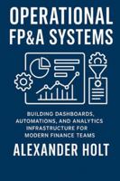 Operational FP&A Systems: Building Dashboards, Automations, and Analytics Infrastructure for Modern Finance Teams B0G39NHKXC Book Cover