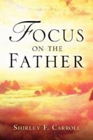 Focus on the Father 1594673365 Book Cover
