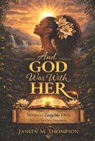 And God Was with HER: Stories of Ladylike F8th: Vol. I - The First Testament B0GS2N274J Book Cover