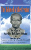 The Beloved of the Creator: The Odyssey of Catechist Mark Bassey Obotama 1481751301 Book Cover