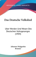 Das Deutsche Volkslied: Uber Werden Und Wesen Des Deutschen Volksgesanges (1904) 1141381230 Book Cover