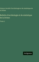 Bulletin d'archéologie et de statistique de la Drôme: Tome 3 3563777713 Book Cover
