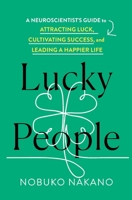 Lucky People: A Neuroscientist's Guide to Attracting Luck, Cultivating Success, and Leading a Happier Life 1250487986 Book Cover