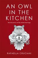 An Owl in the Kitchen: The Discovery of My Italian Heritage 1524516147 Book Cover