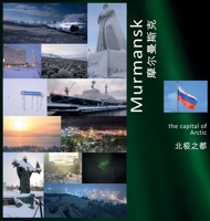 Murmansk: The Capital of Arctic: A Photo Travel Experience 1736379313 Book Cover
