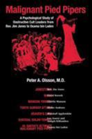 Malignant Pied Pipers of Our Time: A Psychological Study of Destructive Cult Leaders from Rev. Jim Jones to Osama bin Laden 1946539368 Book Cover