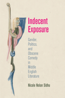 Indecent Exposure: Gender, Politics, and Obscene Comedy in Middle English Literature 081224804X Book Cover
