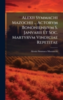 Alexii Symmachi Mazochii ... Actorvm Bononiensivm S. Janvarii Et Soc. Martyrvm Vindiciae Repetitae (Italian Edition) 1024329313 Book Cover
