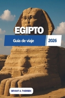 EGIPTO Guía de viaje 2026: Patrimonio, monumentos y experiencias fuera de lo habitual B0GNMZV1PK Book Cover
