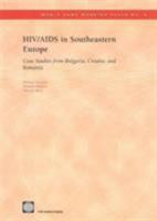 Hiv/AIDS in Southeastern Europe: Case Studies from Bulgaria, Croatia, and Romania 0821354833 Book Cover