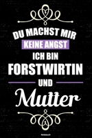 Du machst mir keine Angst ich bin Forstwirtin und Mutter Notizbuch: Forstwirtin Journal DIN A5 liniert 120 Seiten Geschenk 1712614878 Book Cover