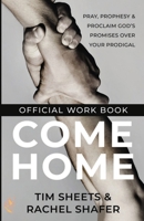 Come Home Official Workbook: Pray, Prophesy, and Proclaim God's Promises Over Your Prodigal 0768478855 Book Cover
