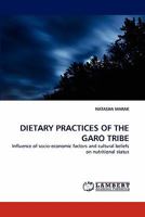 DIETARY PRACTICES OF THE GARO TRIBE: Influence of socio-economic factors and cultural beliefs on nutritional status 3843381356 Book Cover