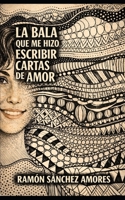 LA BALA QUE ME HIZO ESCRIBIR CARTAS DE AMOR (Spanish Edition) B0GJLRD1PF Book Cover