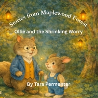 Ollie and the Shrinking Worry (Stories from Maplewood Forest) B0GDTP27S4 Book Cover