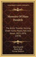 Memoirs of Hans Hendrik, the Arctic Treveller, Serving Under Kane, Hayes, Hall and Nares, 1853-1876. 1166285618 Book Cover