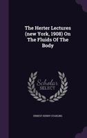 The Herter Lectures (new York, 1908) On The Fluids Of The Body 1359958207 Book Cover