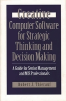 Creative Computer Software for Strategic Thinking and Decision Making: A Guide for Senior Management and MIS Professionals 0899307582 Book Cover