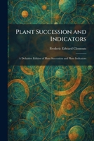 Plant Succession and Indicators: A Definitive Edition of Plant Succession and Plant Indicators 1025911032 Book Cover