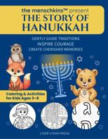 The Menschkins Present The Story of Hanukkah: Gently Guide Traditions, Inspire Courage and Create Cherished Memories - Coloring & Activity Book for Kids Ages 3-8 1971259004 Book Cover