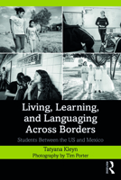Living, Learning, and Languaging Across Borders: Students Between the Us and Mexico 0367355469 Book Cover