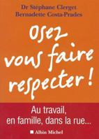 Osez Vous Faire Respecter ! - Au Travail, En Couple, Dans La Rue... 2226215948 Book Cover