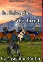 In Friends We Trust; Book 2 of the Friendship series 1105523276 Book Cover
