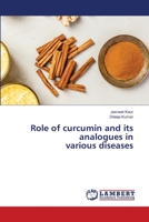 Role of curcumin and its analogues in various diseases 6203574023 Book Cover