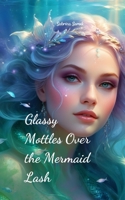 Glassy Mottles Over the Mermaid Lash 1805644580 Book Cover