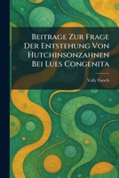 Beitrage Zur Frage Der Entstehung Von Hutchinsonzahnen Bei Lues Congenita (German Edition) 1025294335 Book Cover