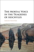 The Mortal Voice in the Tragedies of Aeschylus 1316508978 Book Cover