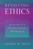 Revaluing Ethics: Aristotle's Dialectical Pedagogy (SUNY Series in Ancient Greek Philosophy) 0791451429 Book Cover