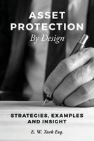 Asset Protection by Design: Strategies, Examples and Insight 1522875891 Book Cover