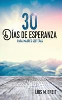 30 d�as de esperanza para madres solteras: Una esperanza que renueva la energ�a, visi�n y vida 0988739844 Book Cover