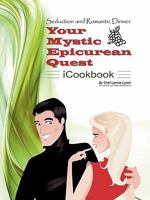 Seduction and Romantic Dinner - Your Mystic Epicurean Quest - Icookbook 1449076483 Book Cover
